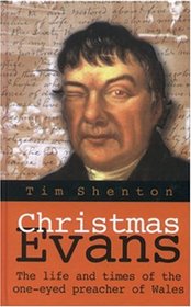 Christmas Evans: The Life and Times of the One-Eyed Preacher of Wales