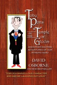 Toby Potts in the Temple of Gloom and Other Adventures of Our Intrepid Hero