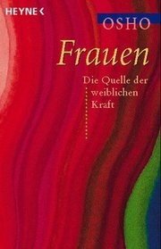 Das Buch der Frauen. Durch Bewutheit zur Quelle der weiblichen Kraft.