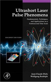 Ultrashort Laser Pulse Phenomena, Second Edition (Optics and Photonics Series)
