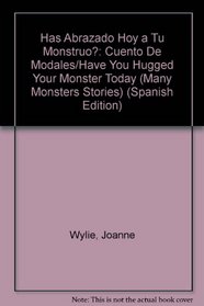 Has Abrazado Hoy a Tu Monstruo?: Cuento De Modales/Have You Hugged Your Monster Today (Many Monsters Stories) (Spanish Edition)