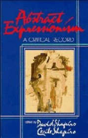 Abstract Expressionism : A Critical Record