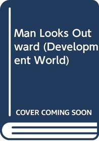Man Looks Outward (Development World)