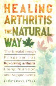 Healing arthritis the natural way: The breakthrough program for reversing arthritis using nutrition and supplements