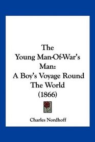 The Young Man-Of-War's Man: A Boy's Voyage Round The World (1866)