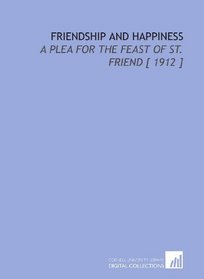 Friendship and Happiness: A Plea for the Feast of St. Friend [ 1912 ]