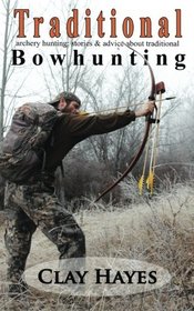 Traditional archery hunting: stories and advice about traditional bowhunting