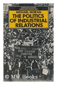 The politics of industrial relations: The origins, life, and death of the 1971 Industrial Relations Act (Studies in policy-making)