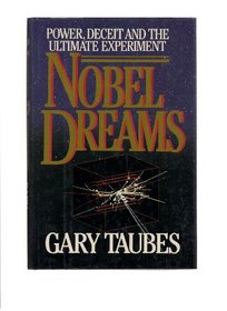 Nobel Dreams: Power, Deceit, and the Ultimate Experiment