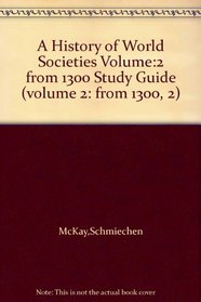 A History of World Societies Volume:2 from 1300 Study Guide (volume 2: from 1300, 2)