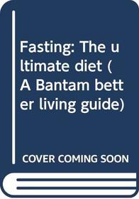 Fasting: The ultimate diet (A Bantam better living guide)
