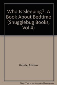 Who Is Sleeping?: A Book About Bedtime (Snugglebug Books, Vol 4)