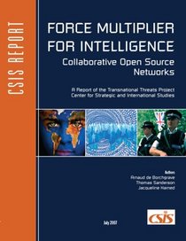 FORCE MULTIPLIER FOR INTELLIGENCE: Collaborative Open Source Networks Report (Csis Report)