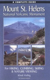 A Complete Guide to Mount St. Helens National Volcanic Monument: For Hiking, Skiing, Climbing  Nature Viewing