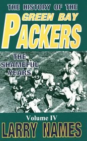 The History of the Green Bay Packers: Book IV : The Shameful Years