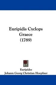Euripidis Cyclops Graece (1789) (Latin Edition)