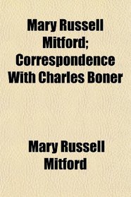 Mary Russell Mitford; Correspondence With Charles Boner