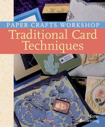 Paper Crafts Workshop: Traditional Card Techniques (Paper Crafts Workshop)