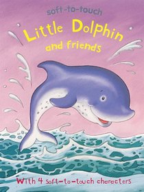 Little Dolphin and Friends (Soft-to-Touch)