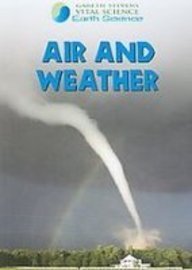 Air and Weather (Gareth Stevens Vital Science: Earth Science)