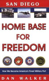 San Diego: Home Base for Freedom : A Tribute to Our Navy, Marine Corps, Coast Guard and Border Patrol