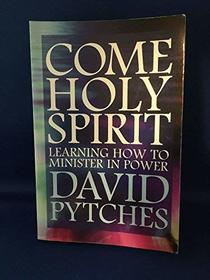 Come Holy Spirit: Learning to Minister in Power (Hodder Christian Paperbacks)