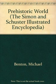 Prehistoric World : The Simon  Schuster Illustrated Encyclopedia (The Simon and Schuster Illustrated Encyclopedia)