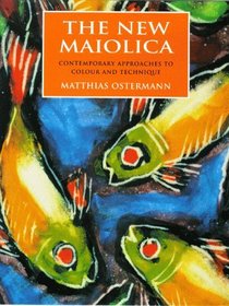 The New Maiolica: Contemporary Approaches to Colour and Technique