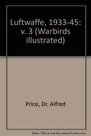 The Luftwaffe 1933-1945, Volume III - Warbirds Illustrated No. 5