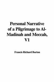 Personal Narrative of a Pilgrimage to Al-Madinah and Meccah, V1