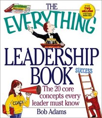The Everything Leadership Book: The 20 Core Concepts Every Leader Must Know (Everything Series)