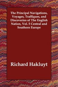 The Principal Navigations, Voyages, Traffiques, and Discoveries of The English Nation, Vol. 5 Central and Southern Europe