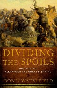 Dividing the Spoils: The War for Alexander the Great's Empire (Ancient Warfare and Civilization)