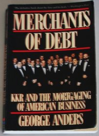 Merchants of Debt: Kkr and the Mortgaging of American Business With a New Afterword by the Author