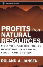 Profits from Natural Resources : How to Make Big Money Investing in Metals, Food, and Energy  (Wiley Trading)
