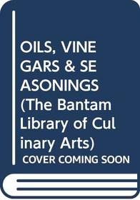 OILS, VINEGARS & SEASONINGS (The Bantam Library of Culinary Arts)