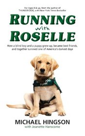 Running With Roselle: How a Blind Boy and a Puppy Grew Up, Became Best Friends, and Together Survived One of America's Darkest Days