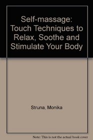 Self-massage: Touch Techniques to Relax, Soothe and Stimulate Your Body