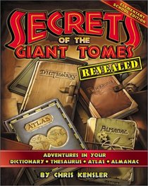 Secrets of the Giant Tomes Revealed : Adventures in Your Dictionary, Thesaurus, Atlas, and Almanac, Elementary School Edition