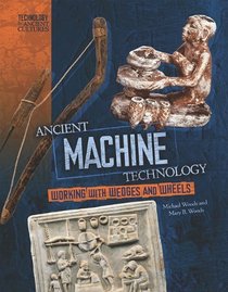 Ancient Machine Technology: From Wheels to Forges (Technology in Ancient Cultures)
