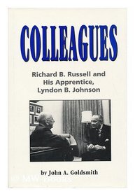 Colleagues: Richard B. Russell and His Apprentice, Lyndon B. Johnson