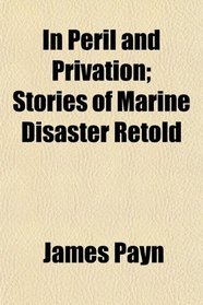 In Peril and Privation; Stories of Marine Disaster Retold