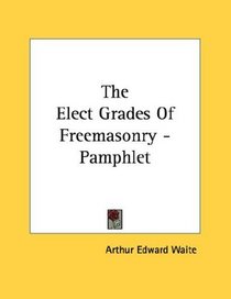 The Elect Grades Of Freemasonry - Pamphlet
