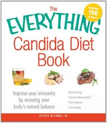 The Everything Candida Diet Book: Improve Your Immunity by Restoring Your Body's Natural Balance (Everything Series)