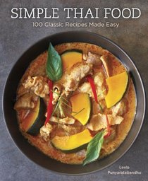 Simple Thai Food: 100 Classic Recipes Made Easy