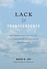 Lack & Transcendence: The Problem of Death and Life in Psychotherapy, Existentialism, and Buddhism