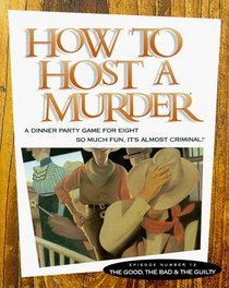The Good, the Bad & the Guilty with Book and Cassette(s) and Envelope and Other (How to Host a Murder)