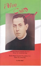 Viva Cristo Rey! Blessed Miquel Augustin Pro, S.J. Martyr for Christ the King