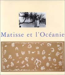 Matisse et l'Oceanie: Voyage a Tahiti : Musee Matisse, Musee departemental, Le Cateau Cambresis, 28 mars-28 juin 1998 (French Edition)