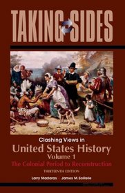 United States History, Volume 1: Taking Sides - Clashing Views in United States History, Volume 1: The Colonial Period to Reconstruction (Taking Sides)